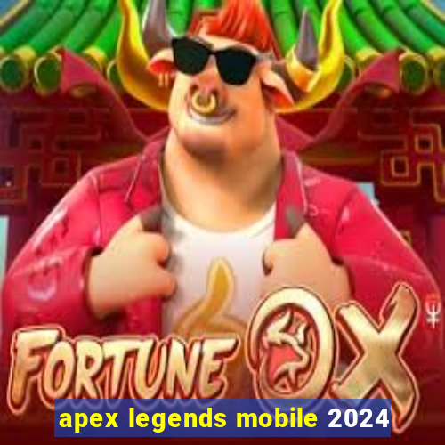 apex legends mobile 2024