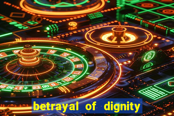 betrayal of dignity pt br