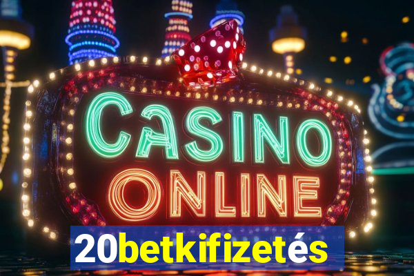 20betkifizetés