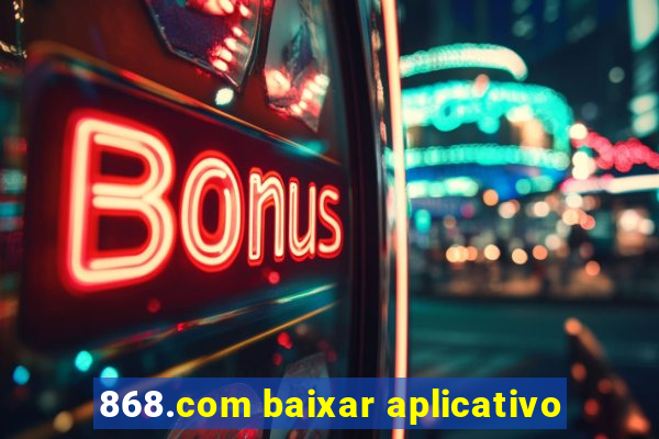 868.com baixar aplicativo