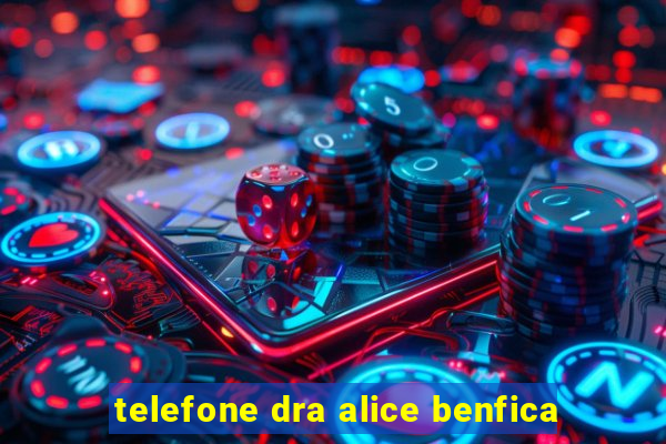 telefone dra alice benfica