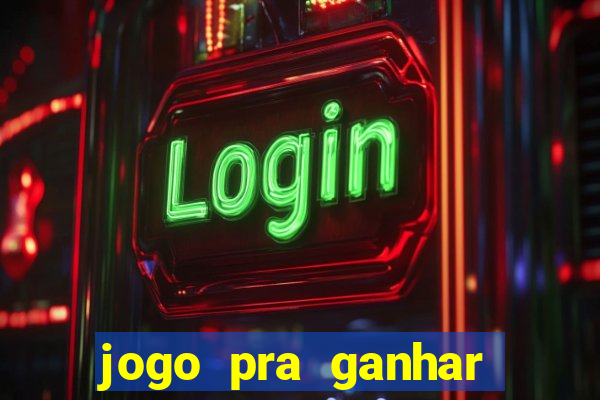 jogo pra ganhar dinheiro rapido