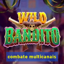 combate multicanais