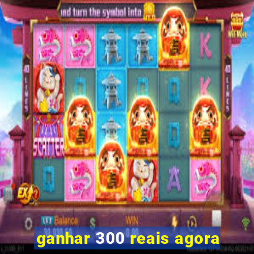 ganhar 300 reais agora