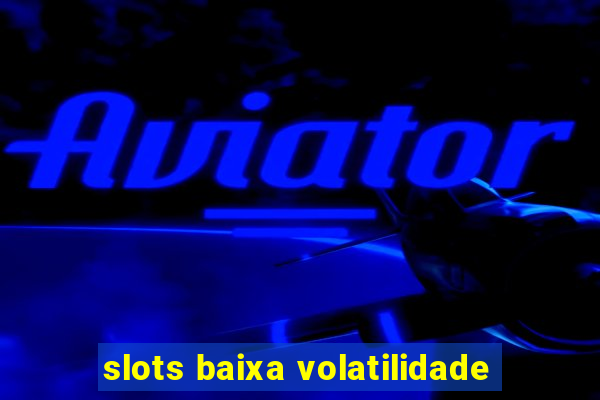 slots baixa volatilidade