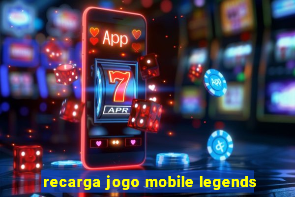 recarga jogo mobile legends