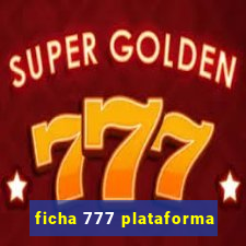 ficha 777 plataforma