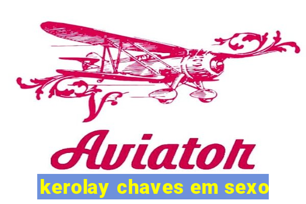 kerolay chaves em sexo