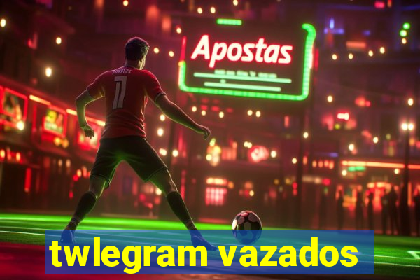 twlegram vazados