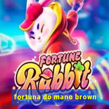 fortuna do mano brown