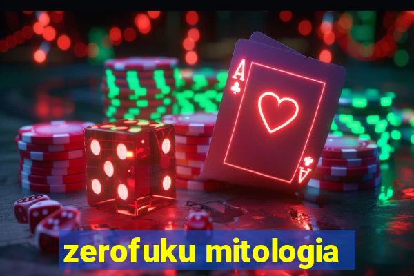 zerofuku mitologia