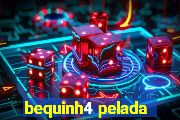 bequinh4 pelada