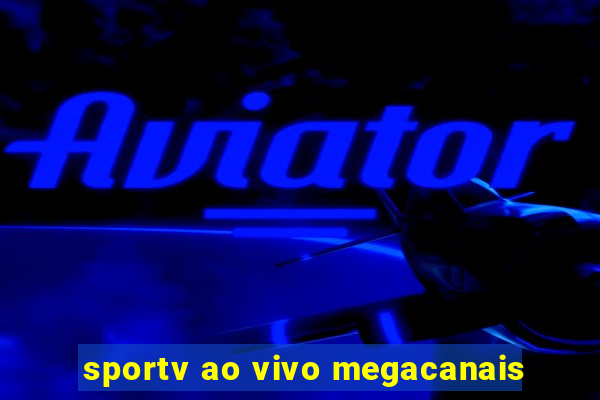 sportv ao vivo megacanais