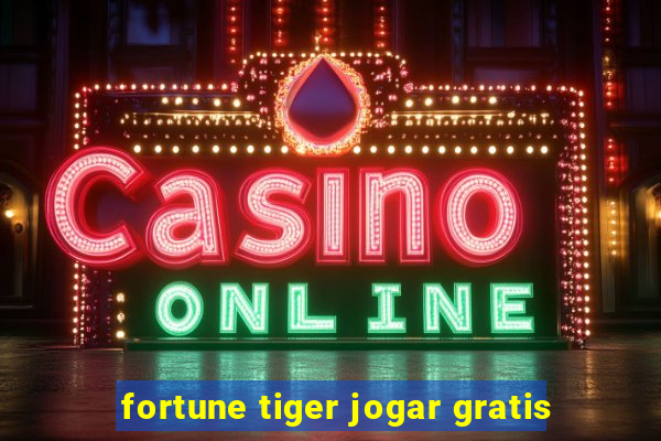 fortune tiger jogar gratis