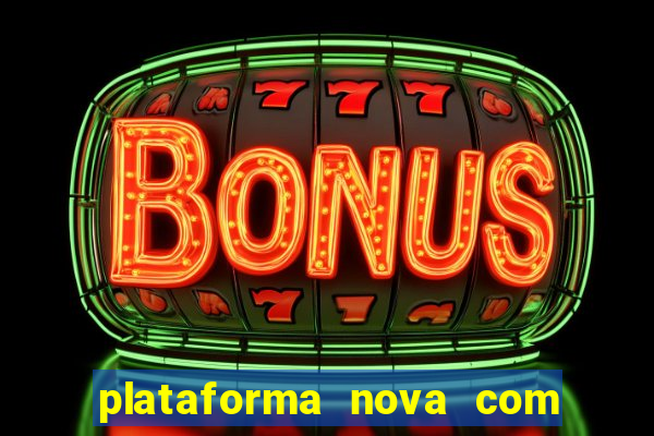 plataforma nova com bonus de cadastro sem deposito