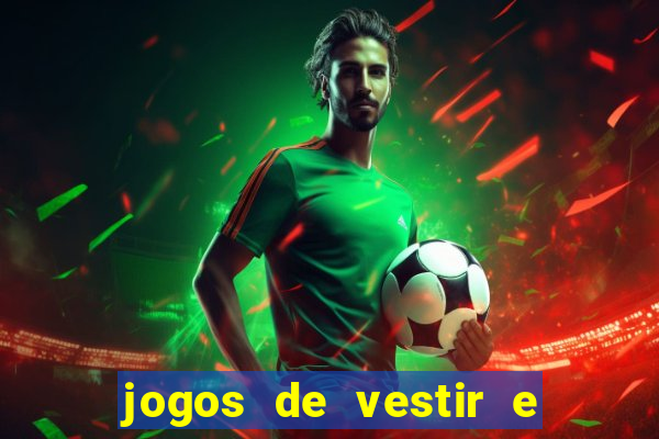 jogos de vestir e maquiar e arrumar o cabelo