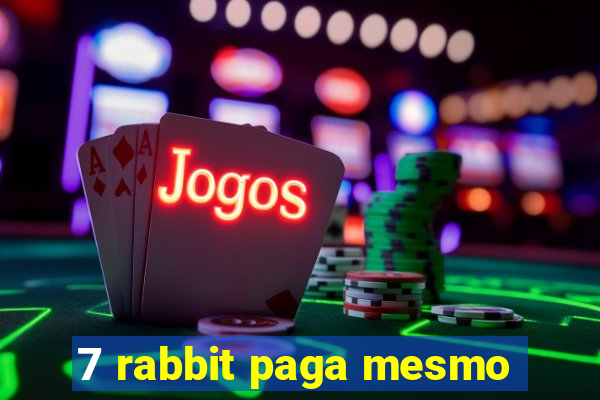 7 rabbit paga mesmo