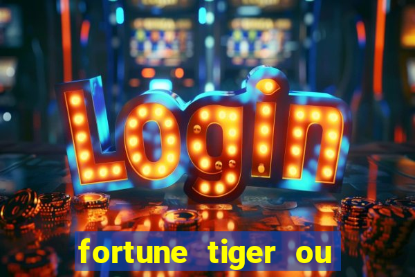 fortune tiger ou fortune ox