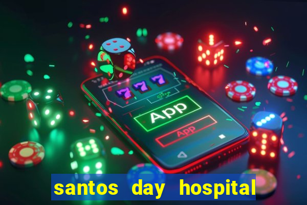 santos day hospital trabalhe conosco