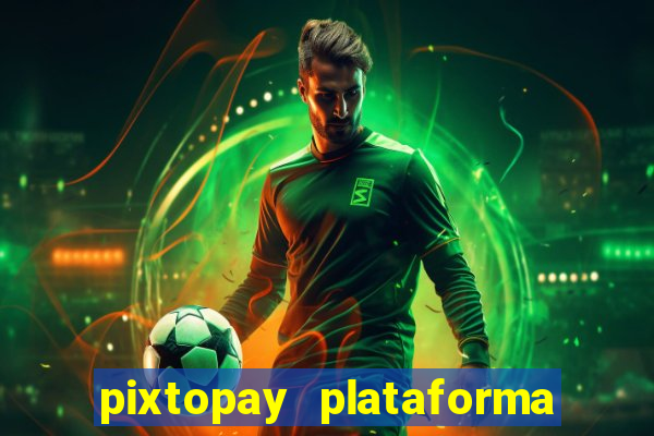 pixtopay plataforma de jogos