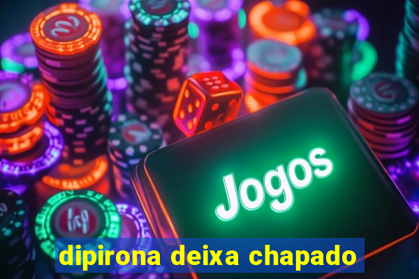 dipirona deixa chapado