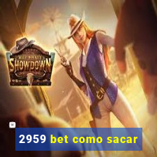 2959 bet como sacar