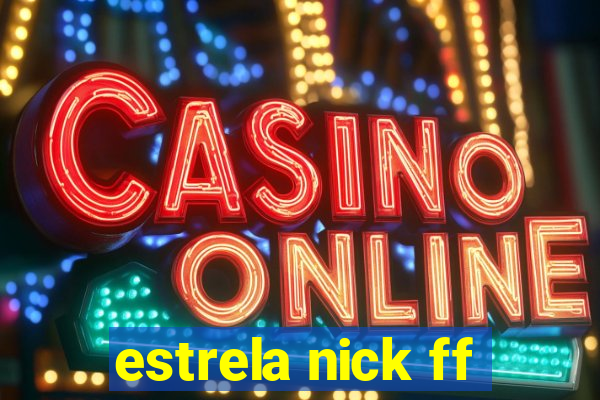 estrela nick ff