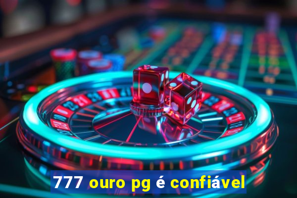 777 ouro pg é confiável