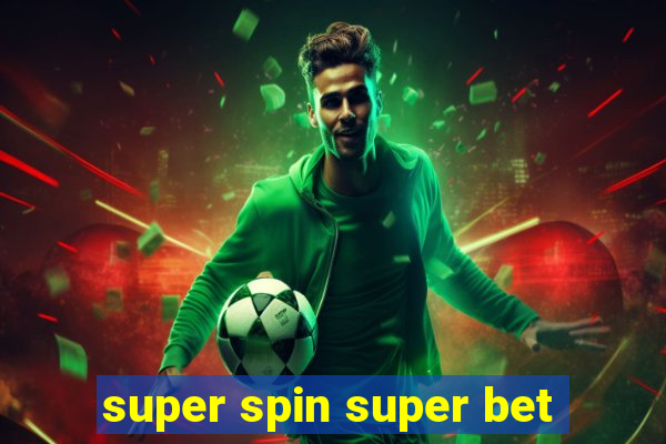 super spin super bet