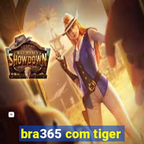 bra365 com tiger