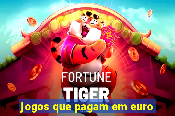 jogos que pagam em euro