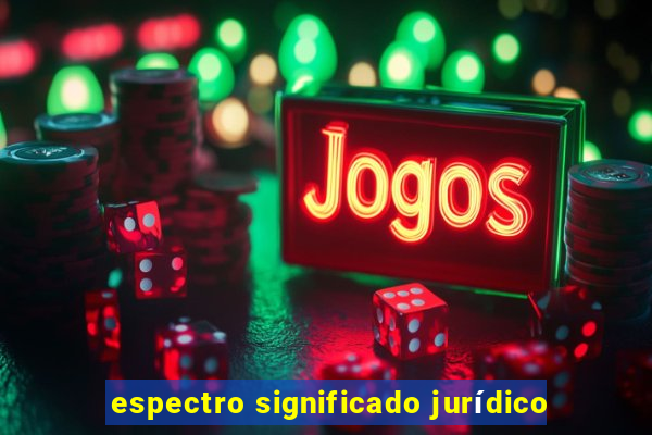 espectro significado jurídico