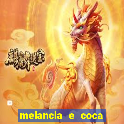 melancia e coca cola faz mal