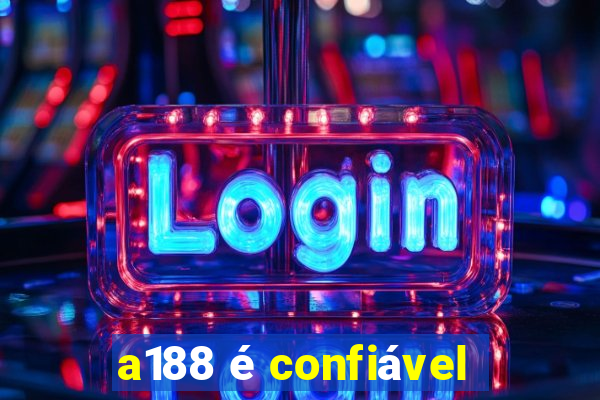 a188 é confiável