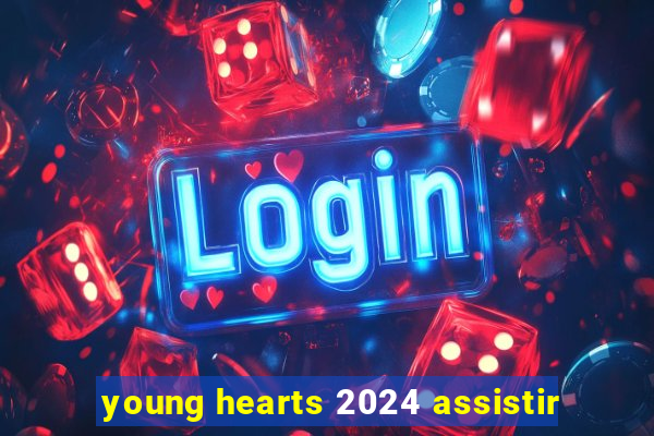 young hearts 2024 assistir