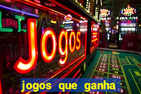 jogos que ganha dinheiro de verdade e rapido