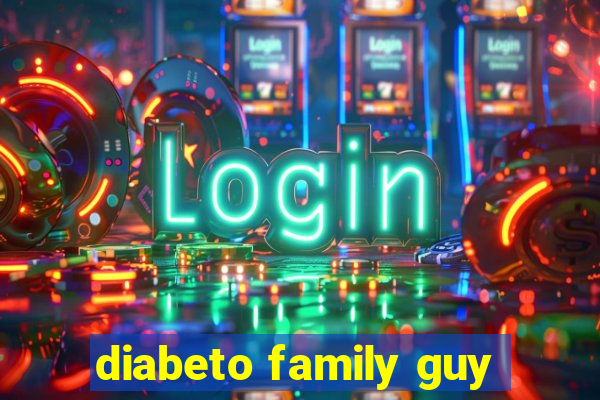 diabeto family guy