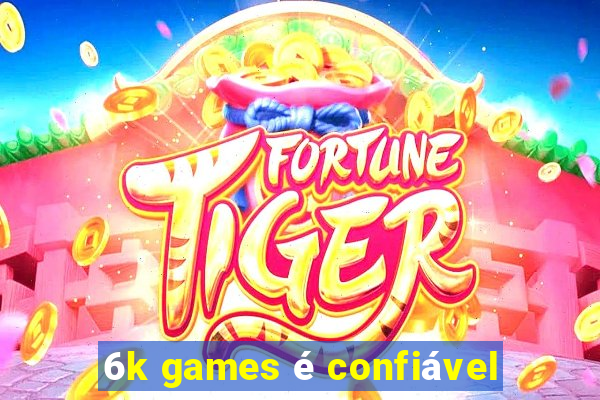 6k games é confiável