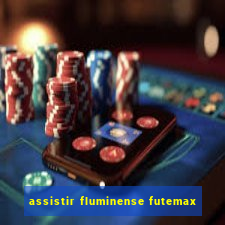 assistir fluminense futemax