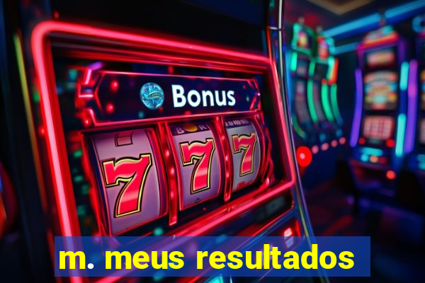 m. meus resultados