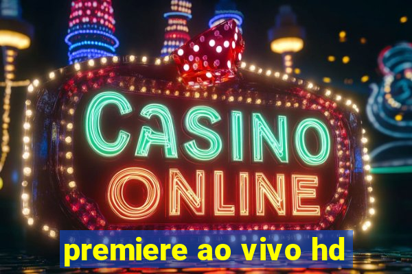 premiere ao vivo hd