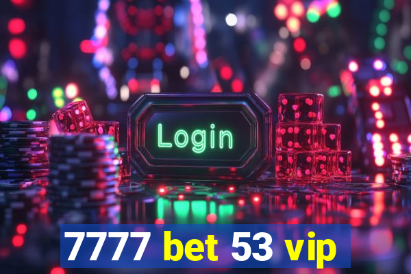 7777 bet 53 vip