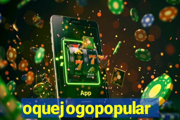 oquejogopopular