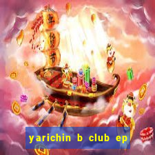 yarichin b club ep 2 dublado