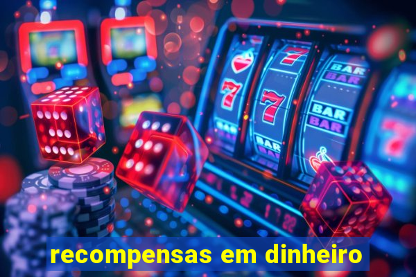 recompensas em dinheiro