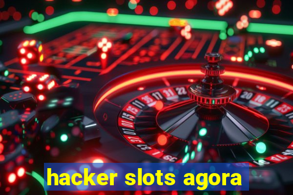 hacker slots agora