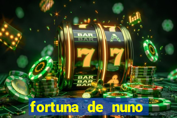 fortuna de nuno leal maia