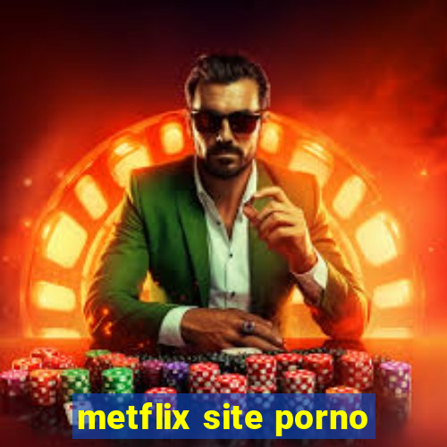 metflix site porno