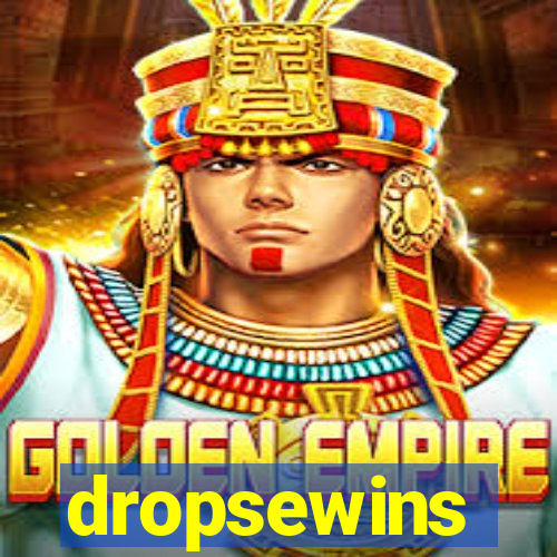 dropsewins