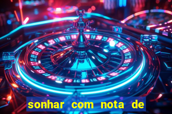 sonhar com nota de 200 reais jogo do bicho